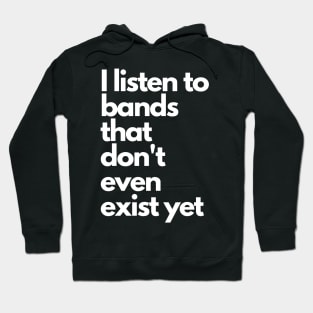 I listen to bands that don't even exist yet Hoodie